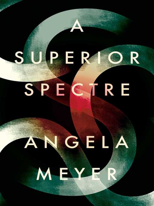 Title details for A Superior Spectre by Angela Meyer - Available